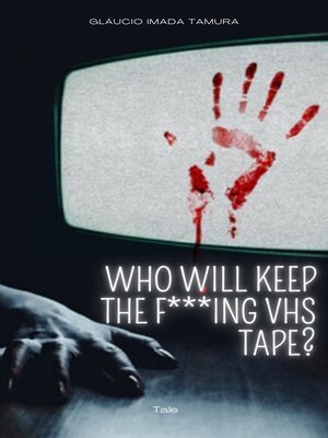 cover image of Who Will Keep the F***ing VHS Tape?